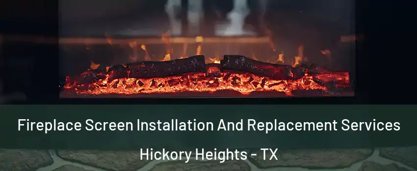 Fireplace Screen Installation And Replacement Services Hickory Heights - TX