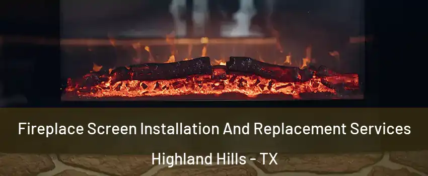 Fireplace Screen Installation And Replacement Services Highland Hills - TX