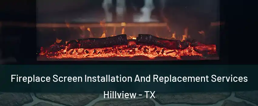 Fireplace Screen Installation And Replacement Services Hillview - TX