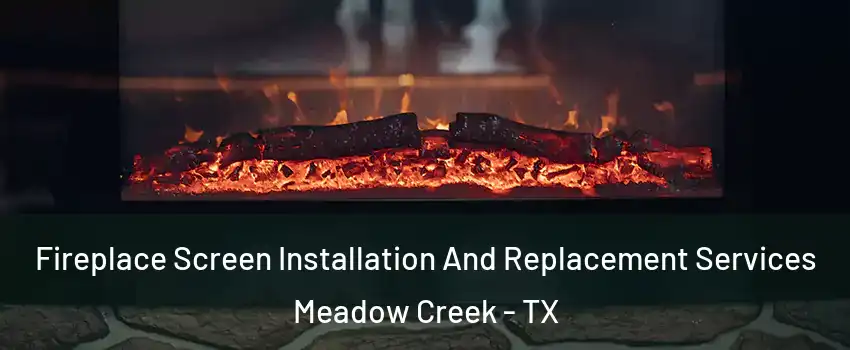 Fireplace Screen Installation And Replacement Services Meadow Creek - TX