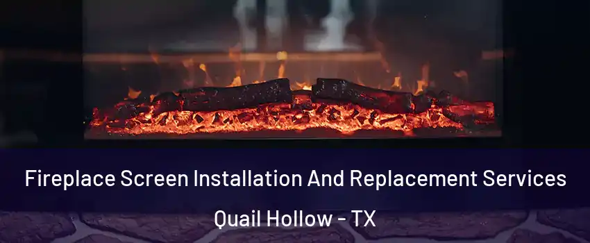 Fireplace Screen Installation And Replacement Services Quail Hollow - TX