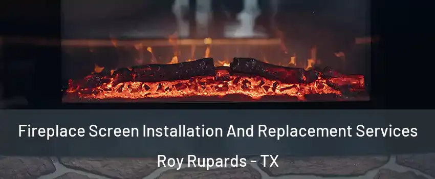 Fireplace Screen Installation And Replacement Services Roy Rupards - TX