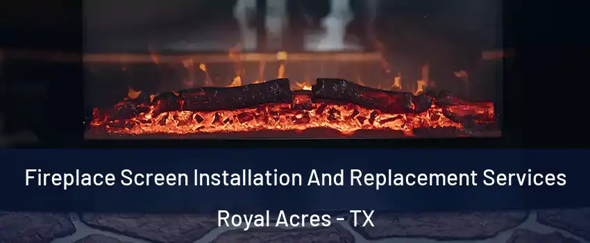 Fireplace Screen Installation And Replacement Services Royal Acres - TX