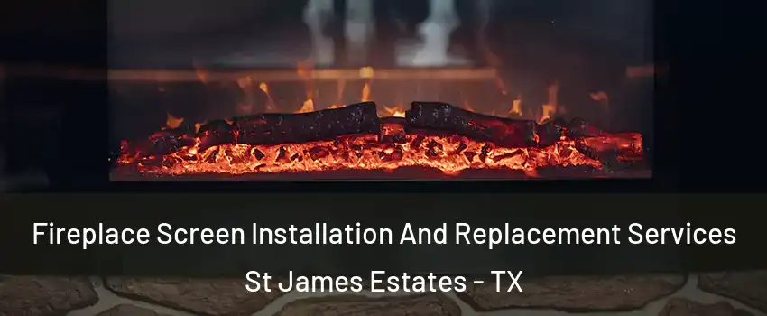 Fireplace Screen Installation And Replacement Services St James Estates - TX