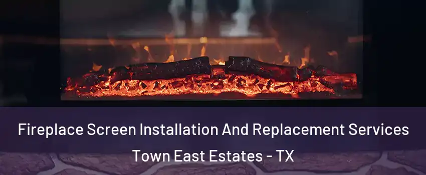 Fireplace Screen Installation And Replacement Services Town East Estates - TX
