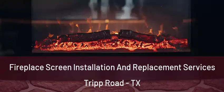 Fireplace Screen Installation And Replacement Services Tripp Road - TX