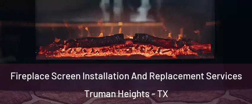 Fireplace Screen Installation And Replacement Services Truman Heights - TX