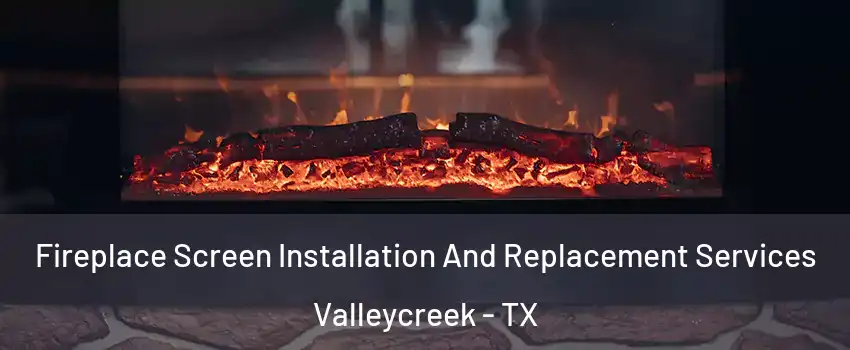 Fireplace Screen Installation And Replacement Services Valleycreek - TX