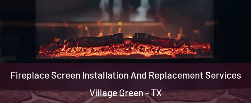 Fireplace Screen Installation And Replacement Services Village Green - TX