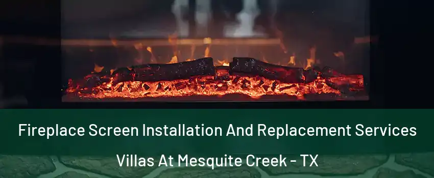 Fireplace Screen Installation And Replacement Services Villas At Mesquite Creek - TX