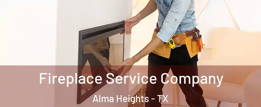 Fireplace Service Company Alma Heights - TX