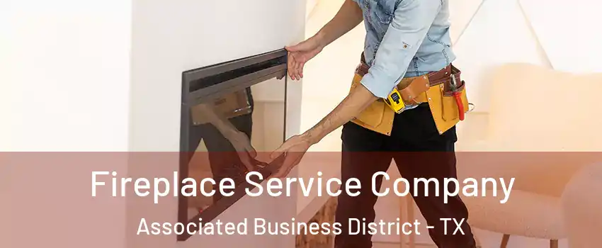 Fireplace Service Company Associated Business District - TX