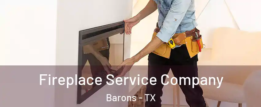 Fireplace Service Company Barons - TX