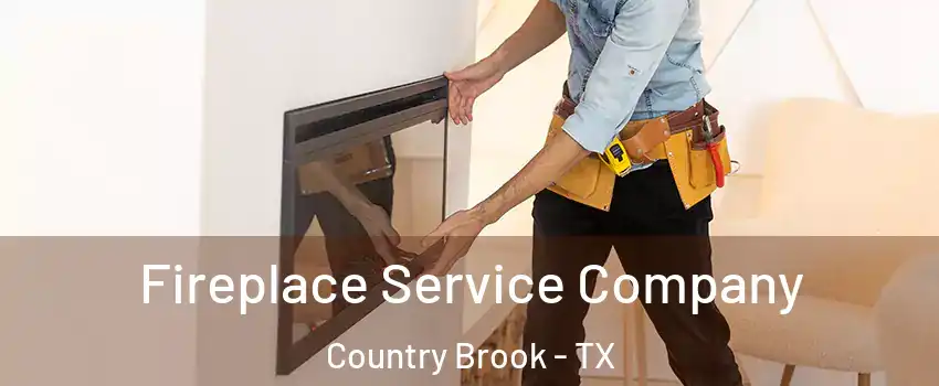 Fireplace Service Company Country Brook - TX