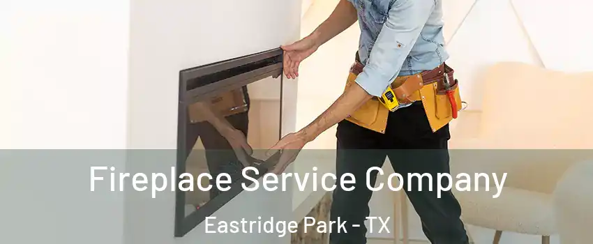 Fireplace Service Company Eastridge Park - TX