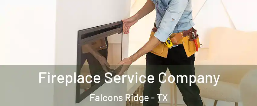 Fireplace Service Company Falcons Ridge - TX
