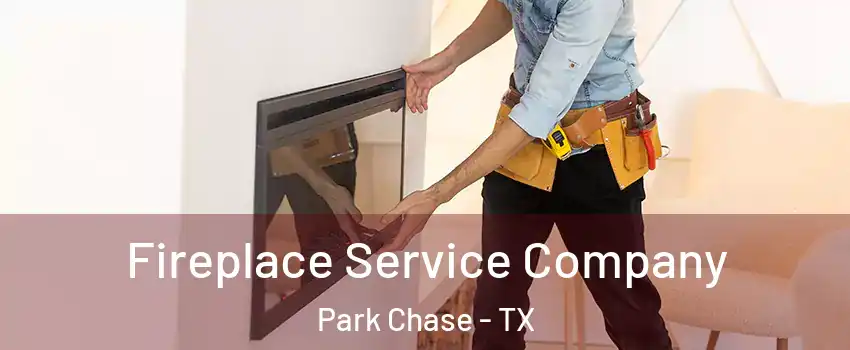 Fireplace Service Company Park Chase - TX