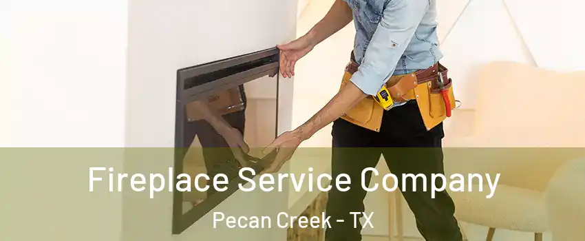 Fireplace Service Company Pecan Creek - TX