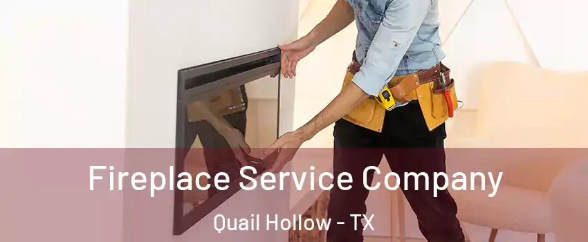 Fireplace Service Company Quail Hollow - TX