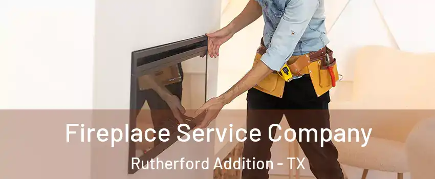 Fireplace Service Company Rutherford Addition - TX