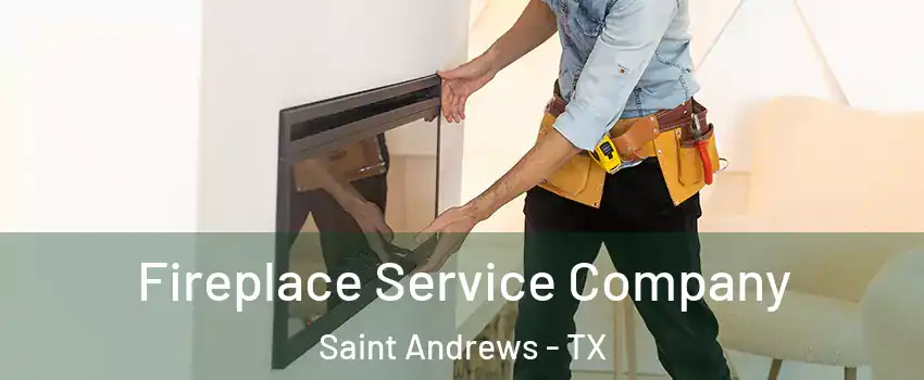 Fireplace Service Company Saint Andrews - TX