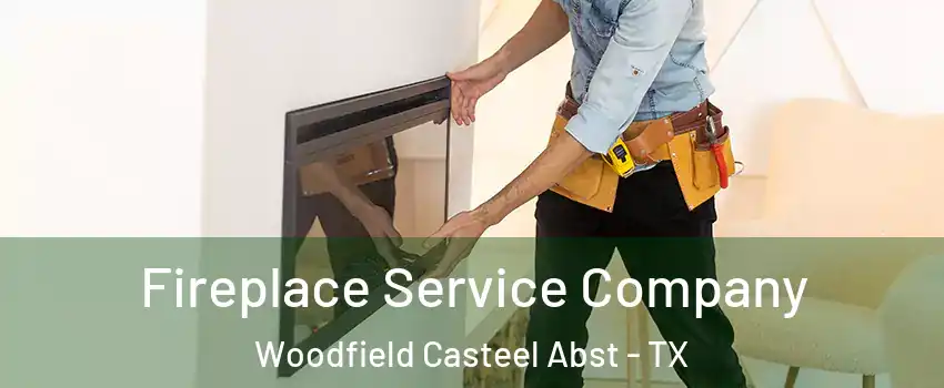 Fireplace Service Company Woodfield Casteel Abst - TX