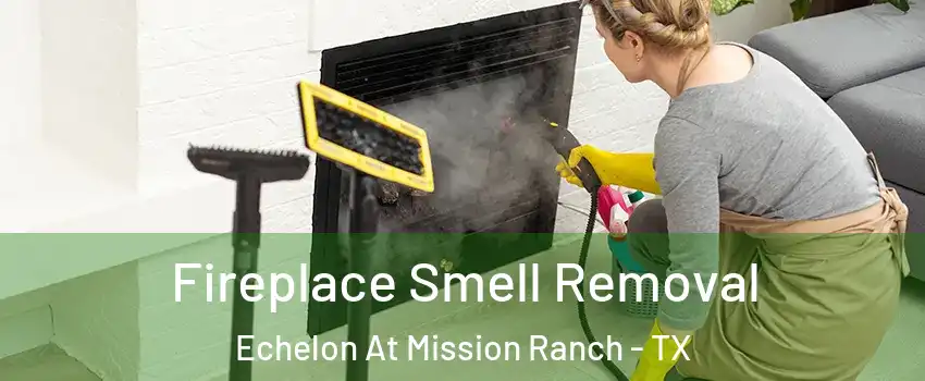 Fireplace Smell Removal Echelon At Mission Ranch - TX