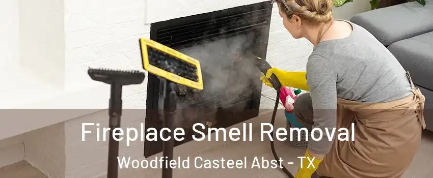 Fireplace Smell Removal Woodfield Casteel Abst - TX