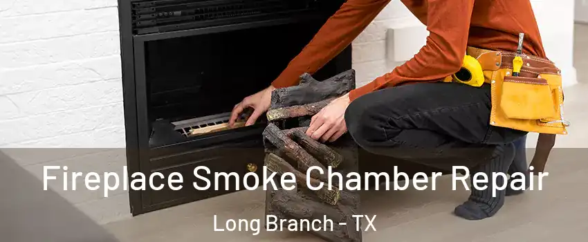 Fireplace Smoke Chamber Repair Long Branch - TX