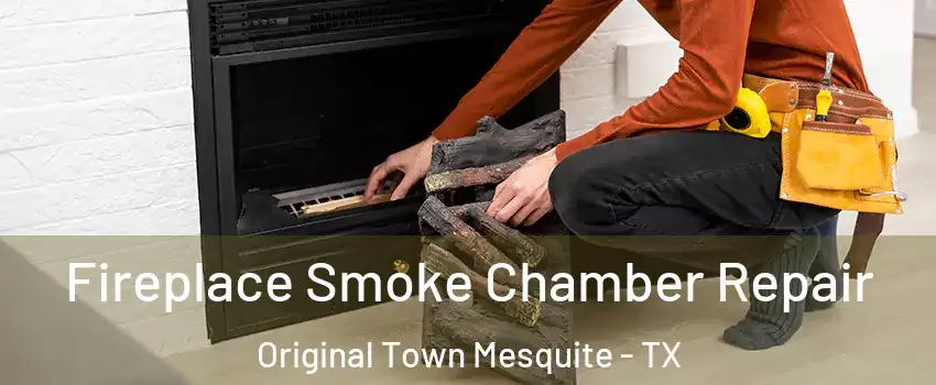 Fireplace Smoke Chamber Repair Original Town Mesquite - TX