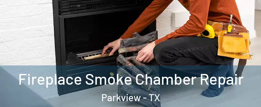 Fireplace Smoke Chamber Repair Parkview - TX