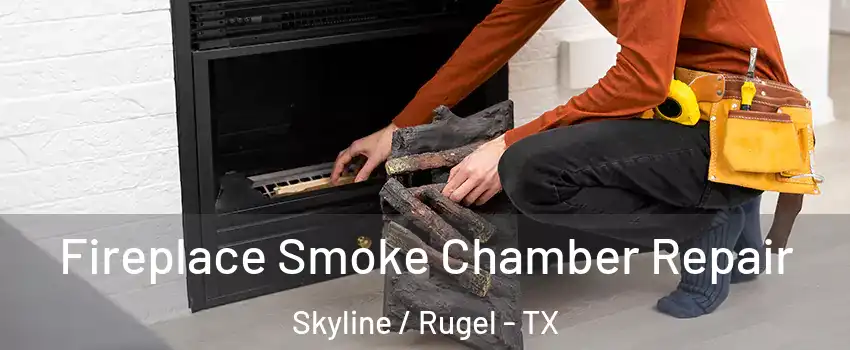 Fireplace Smoke Chamber Repair Skyline / Rugel - TX