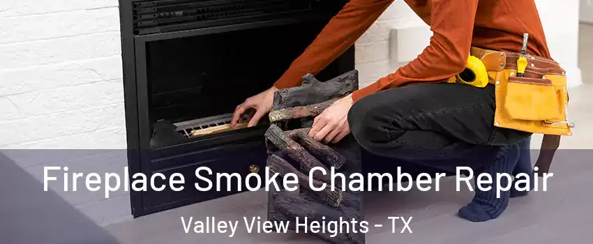Fireplace Smoke Chamber Repair Valley View Heights - TX