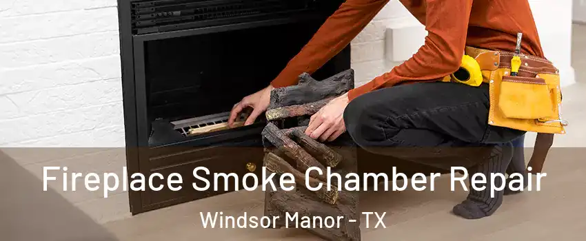 Fireplace Smoke Chamber Repair Windsor Manor - TX