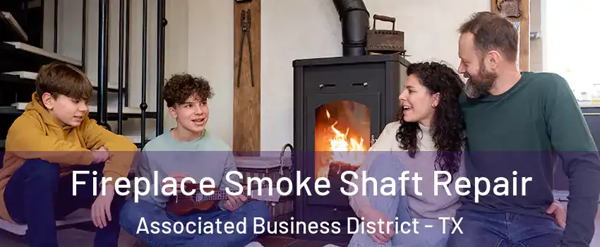 Fireplace Smoke Shaft Repair Associated Business District - TX
