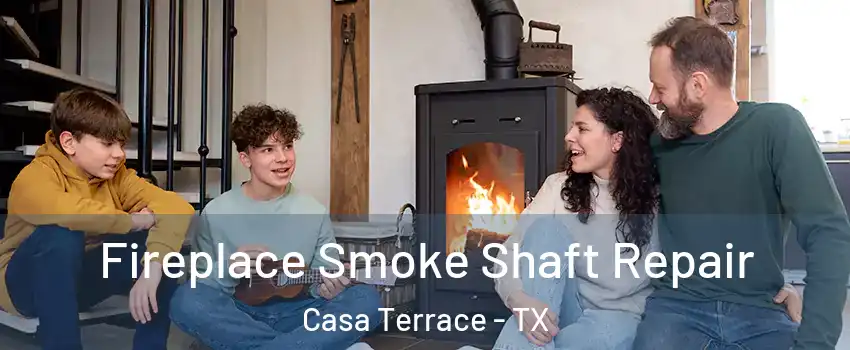 Fireplace Smoke Shaft Repair Casa Terrace - TX