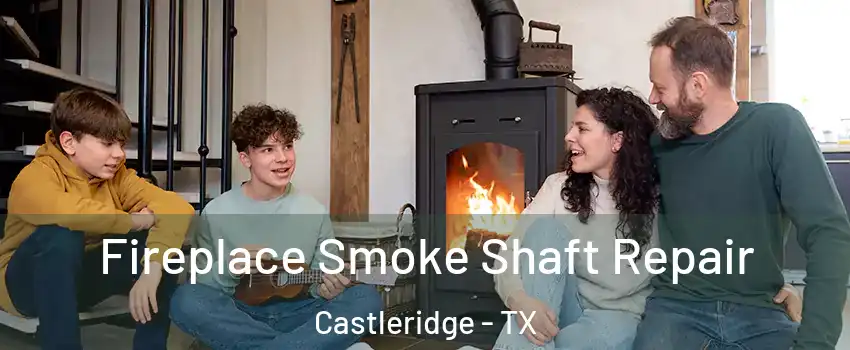 Fireplace Smoke Shaft Repair Castleridge - TX