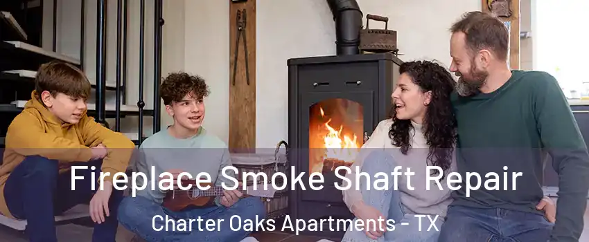 Fireplace Smoke Shaft Repair Charter Oaks Apartments - TX