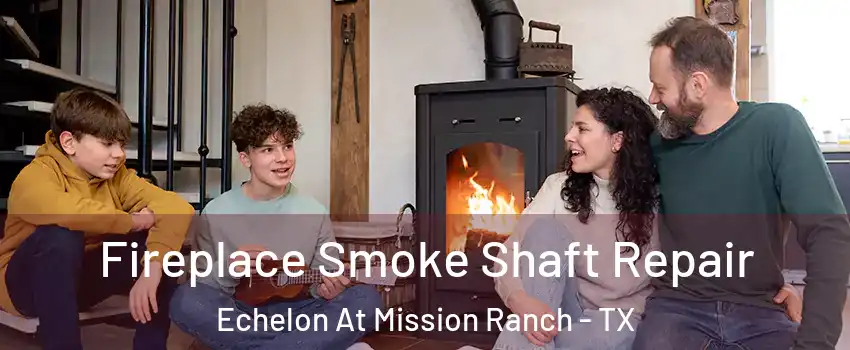 Fireplace Smoke Shaft Repair Echelon At Mission Ranch - TX