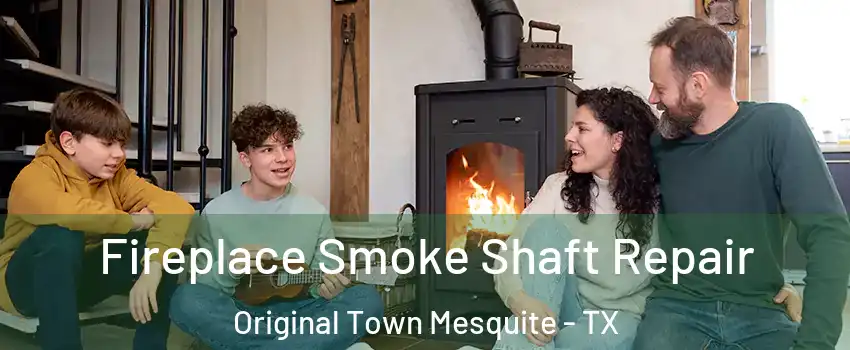 Fireplace Smoke Shaft Repair Original Town Mesquite - TX