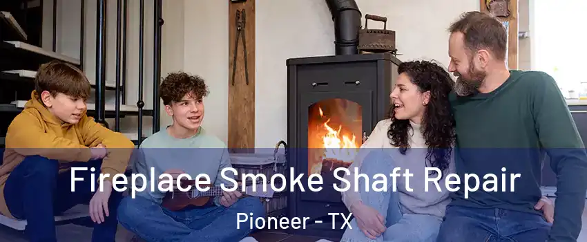 Fireplace Smoke Shaft Repair Pioneer - TX