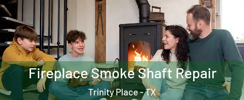 Fireplace Smoke Shaft Repair Trinity Place - TX