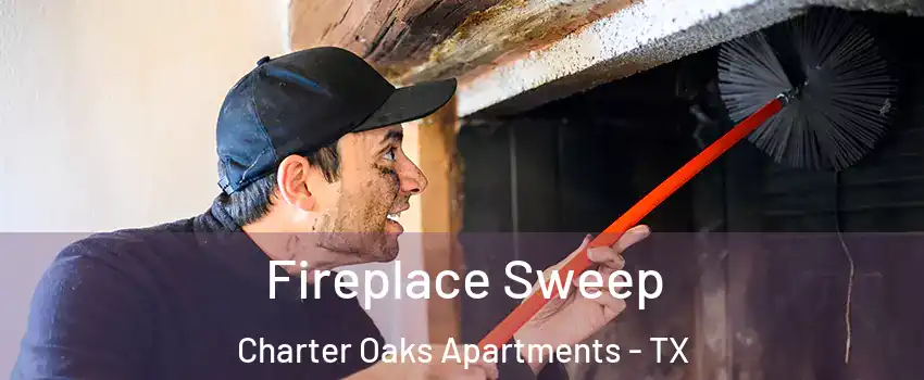 Fireplace Sweep Charter Oaks Apartments - TX