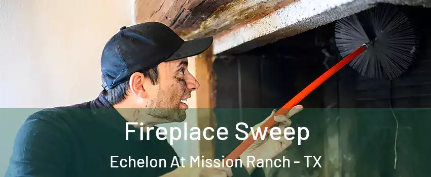 Fireplace Sweep Echelon At Mission Ranch - TX