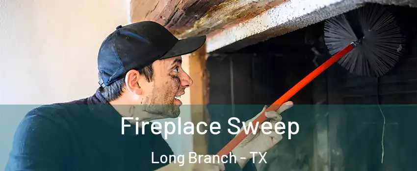 Fireplace Sweep Long Branch - TX