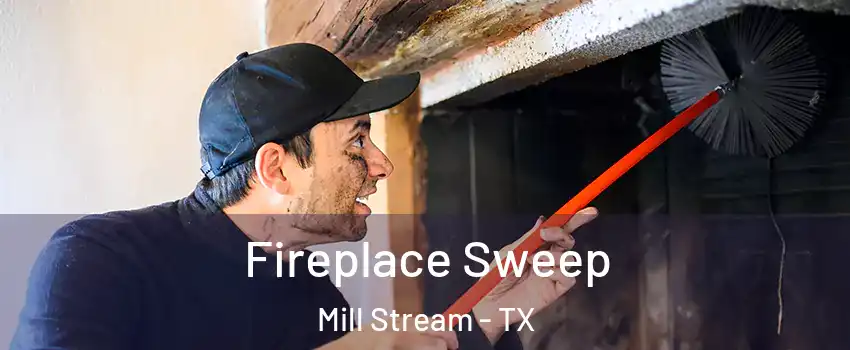 Fireplace Sweep Mill Stream - TX
