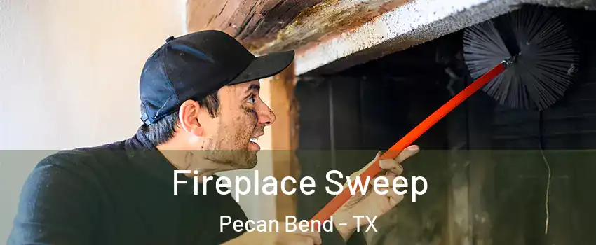 Fireplace Sweep Pecan Bend - TX