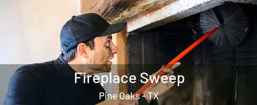 Fireplace Sweep Pine Oaks - TX