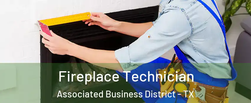Fireplace Technician Associated Business District - TX