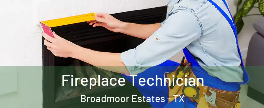 Fireplace Technician Broadmoor Estates - TX